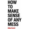 How to Make Sense of Any Mess (Abby Covert)(Brožovaná) How to Make Sense of Any Mess (Abby Covert)(Brožovaná)
