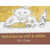 Spěchám na svět k obědu Spěchám na svět k obědu