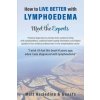 How to Live Better with Lymphoedema - Meet the Experts How to Live Better with Lymphoedema - Meet the Experts