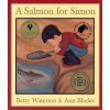 Salmon for Simon (Betty Waterton,Waterton Betty,Ann Blades)(Brožovaná) Salmon for Simon (Betty Waterton,Waterton Betty,Ann Blades)(Brožovaná)