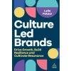 Culture–Led Brands – Drive Growth, Build Resilience and Cultivate Resonance (Leila Fataar)(Brožovaná) Culture–Led Brands – Drive Growth, Build Resilience and Cultivate Resonance (Leila Fataar)(Brožovaná)