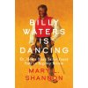 Billy Waters Is Dancing: Or, How a Black Sailor Found Fame in Regency Britain (Mary L. Shannon)(Pevná) Billy Waters Is Dancing: Or, How a Black Sailor Found Fame in Regency Britain (Mary L. Shannon)(Pevná)