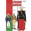 La Legion Etrangere 1831-1962 Une Histoire Par l'Uniforme de la Legion Etrangere Mongin Jean Marie