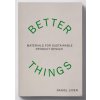 Better Things: Materials for Sustainable Product Design (LIDEN DANIEL)(Brožovaná) Better Things: Materials for Sustainable Product Design (LIDEN DANIEL)(Brožovaná)