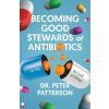 Becoming Good Stewards of Antibiotics (Dr. Peter Patterson)(Brožovaná) Becoming Good Stewards of Antibiotics (Dr. Peter Patterson)(Brožovaná)