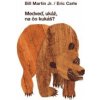 Medveď, ukáž, na čo kukáš? - Carle Erik Medveď, ukáž, na čo kukáš? - Carle Erik