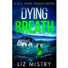 Dying Breath - Liz Mistry Dying Breath - Liz Mistry