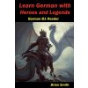 Learn German with Heroes and Legends Learn German with Heroes and Legends