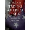 Taking America Back – The Conservative Movement and the Far Right (David Austin Walsh)(Pevná) Taking America Back – The Conservative Movement and the Far Right (David Austin Walsh)(Pevná)