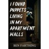 I Found Puppets Living in my Apartment Walls I Found Puppets Living in my Apartment Walls