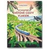 Úchvatné světové cesty vlakem - autor neuvedený Úchvatné světové cesty vlakem - autor neuvedený