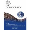 The Tao of Democracy: Using co-intelligence to create a world that works for all: Using Co-Intelligence to Create a World that Works for All (Tom Atlee)(Brožovaná) The Tao of Democracy: Using co-intelligence to create a world that works for all: Using Co-Intelligence to Create a World that Works for All (Tom Atlee)(Brožovaná)