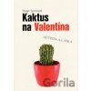 Kaktus na Valentína - Peter Schmidt Kaktus na Valentína - Peter Schmidt