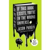 If This Book Exists, You're in the Wrong Universe: A John, Dave, and Amy Novel If This Book Exists, You're in the Wrong Universe: A John, Dave, and Amy Novel