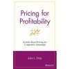 Pricing for Profitability: Activity-Based Pricing for Competitive Advantage (Daly)(Pevná) Pricing for Profitability: Activity-Based Pricing for Competitive Advantage (Daly)(Pevná)
