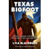 Texas Bigfoot: History, Legends, and Modern Encounters in the Lone Star State Texas Bigfoot: History, Legends, and Modern Encounters in the Lone Star State