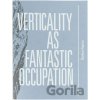Verticality as Fantastic Occupation - Štefan Papčo Verticality as Fantastic Occupation - Štefan Papčo