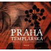 Praha templářská a řehole spolubojovníků Templu Praha templářská a řehole spolubojovníků Templu