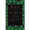 Words I Wish I Wrote: A Collection of Writing That Inspired My Ideas (Robert Fulghum)(Brožovaná) Words I Wish I Wrote: A Collection of Writing That Inspired My Ideas (Robert Fulghum)(Brožovaná)