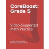 CoreBoost: Grade 5: Video-Supported Math Practice (George Friedrichs,Amy Boriack)(Brožovaná) CoreBoost: Grade 5: Video-Supported Math Practice (George Friedrichs,Amy Boriack)(Brožovaná)