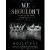 We Shouldn't (Holly Guy)(Brožovaná) We Shouldn't (Holly Guy)(Brožovaná)