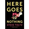 Here Goes Nothing - Steve Toltz Here Goes Nothing - Steve Toltz