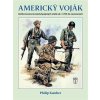 Americký voják Uniformované armády Spojených států od r 1755 do současnosti - Katcher Philip Americký voják Uniformované armády Spojených států od r 1755 do současnosti - Katcher Philip