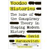 Voodoo Histories: The Role of the Conspiracy Theory in Shaping Modern History (David Aaronovitch)(Brožovaná) Voodoo Histories: The Role of the Conspiracy Theory in Shaping Modern History (David Aaronovitch)(Brožovaná)