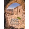 Borghi di Sicilia. Atmosfere, cultura, arte e natura di 58 luoghi di straordinaria bellezza (Brožovaná) Borghi di Sicilia. Atmosfere, cultura, arte e natura di 58 luoghi di straordinaria bellezza (Brožovaná)
