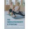 Od nemohúcnosti k pohybu - Darina Strešňáková, Zuzana Pechová Od nemohúcnosti k pohybu - Darina Strešňáková, Zuzana Pechová