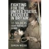 Fighting for the United States, Executed in Britain (SIMON WEBB)(Pevná) Fighting for the United States, Executed in Britain (SIMON WEBB)(Pevná)