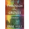 Through the Groves - Anne Hull Through the Groves - Anne Hull