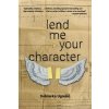 Lend Me Your Character Lend Me Your Character