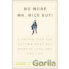 No more Mr. Nice Guy! - Robert A Glover No more Mr. Nice Guy! - Robert A Glover