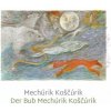 Mechúrik Koščúrik / Der Bub Mechúrik Koščúrik Mechúrik Koščúrik / Der Bub Mechúrik Koščúrik
