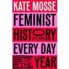Feminist History for Every Day of the Year - Kate Mosse, Pan Macmillan Feminist History for Every Day of the Year - Kate Mosse, Pan Macmillan