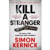 Kill A Stranger (Simon Kernick)(Brožovaná) Kill A Stranger (Simon Kernick)(Brožovaná)