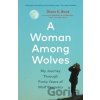 A Woman Among Wolves - Diane K. Boyd A Woman Among Wolves - Diane K. Boyd