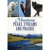 Montana Peaks, Streams and Prairie:: A Natural History (Dr Donnall Thomas Jr,E. Donnall Thomas Jr,Doug Peacock)(Brožovaná) Montana Peaks, Streams and Prairie:: A Natural History (Dr Donnall Thomas Jr,E. Donnall Thomas Jr,Doug Peacock)(Brožovaná)