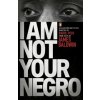 I Am Not Your Negro (James Baldwin,Raoul Peck)(Brožovaná) I Am Not Your Negro (James Baldwin,Raoul Peck)(Brožovaná)
