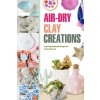 Air-Dry Clay Creations Air-Dry Clay Creations