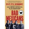 Bad Mexicans (Lytle Hernández,Kelly)(Brožovaná) Bad Mexicans (Lytle Hernández,Kelly)(Brožovaná)