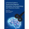 Practical Guide to Transcranial Magnetic Stimulation Neurophysiology and Treatment Studies Practical Guide to Transcranial Magnetic Stimulation Neurophysiology and Treatment Studies