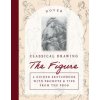 Classical Drawing: The Figure: A Guided Sketchbook with Prompts & Tips From the Pros Classical Drawing: The Figure: A Guided Sketchbook with Prompts & Tips From the Pros