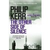 The Other Side of Silence : Bernie Gunther Mystery 11 - Philip Kerr The Other Side of Silence : Bernie Gunther Mystery 11 - Philip Kerr