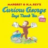 Curious George Says Thank You Curious George Says Thank You