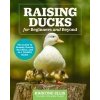 Raising Ducks for Beginners and Beyond Raising Ducks for Beginners and Beyond