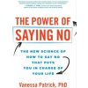 The Power of Saying No: The New Science of How to Say No That Puts You in Charge of Your Life The Power of Saying No: The New Science of How to Say No That Puts You in Charge of Your Life