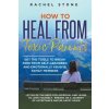 How to Heal from Toxic Parents (Rachel Stone)(Brožovaná) How to Heal from Toxic Parents (Rachel Stone)(Brožovaná)