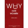 Why Men Hate Women (Adam Edward Jukes)(Brožovaná) Why Men Hate Women (Adam Edward Jukes)(Brožovaná)